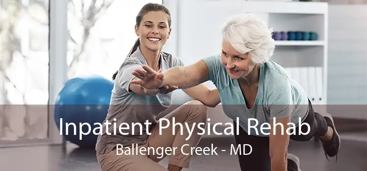 Inpatient Physical Rehab Ballenger Creek - MD