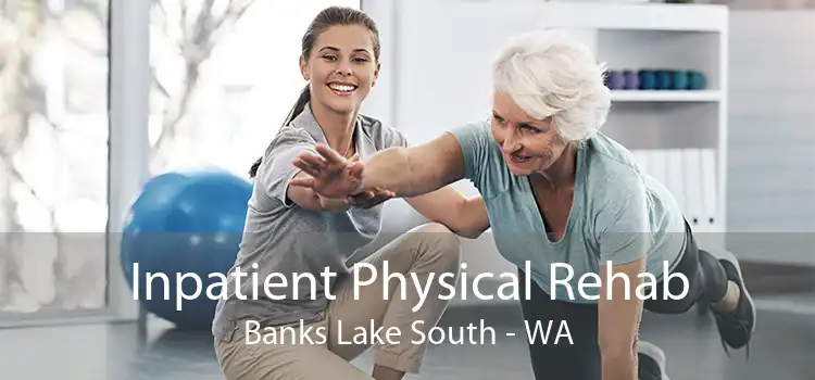 Inpatient Physical Rehab Banks Lake South - WA