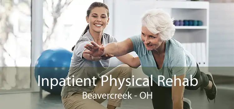 Inpatient Physical Rehab Beavercreek - OH