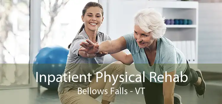 Inpatient Physical Rehab Bellows Falls - VT