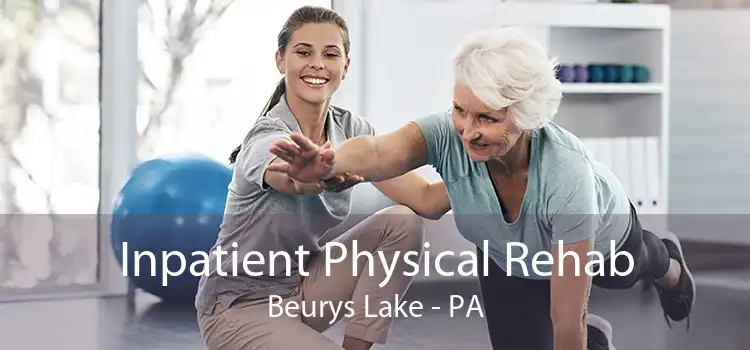 Inpatient Physical Rehab Beurys Lake - PA