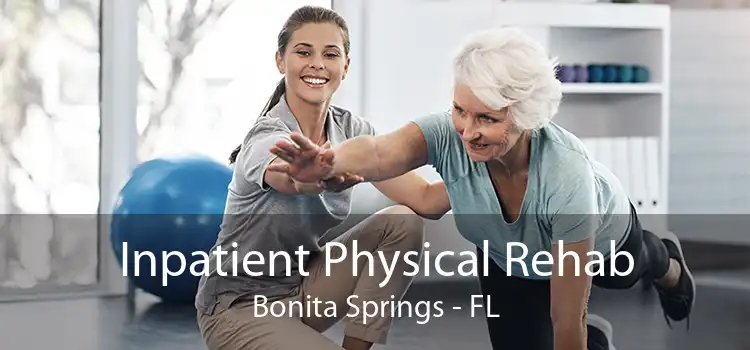 Inpatient Physical Rehab Bonita Springs - FL