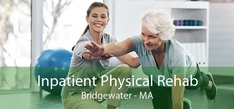 Inpatient Physical Rehab Bridgewater - MA