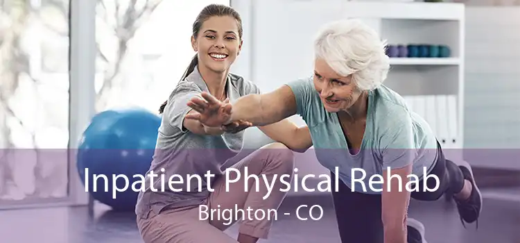 Inpatient Physical Rehab Brighton - CO