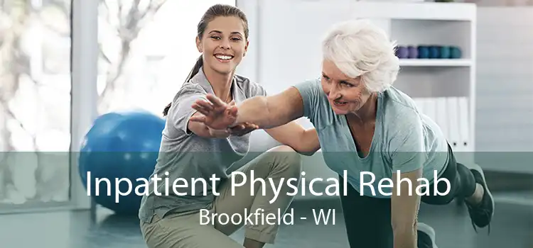 Inpatient Physical Rehab Brookfield - WI