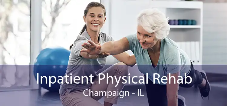 Inpatient Physical Rehab Champaign - IL