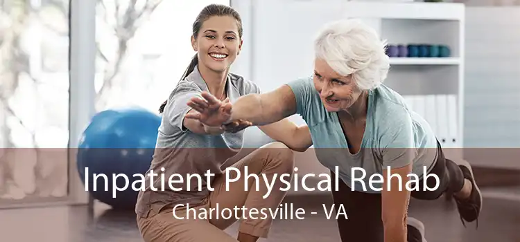 Inpatient Physical Rehab Charlottesville - VA