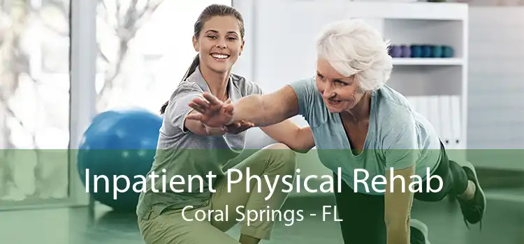 Inpatient Physical Rehab Coral Springs - FL