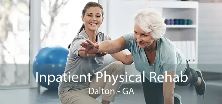 Inpatient Physical Rehab Dalton - GA