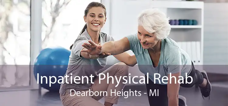 Inpatient Physical Rehab Dearborn Heights - MI