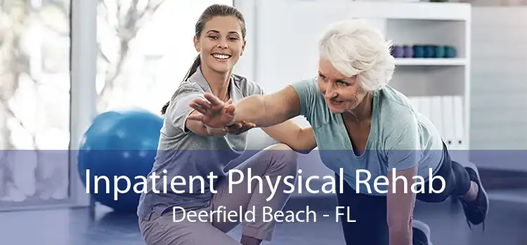 Inpatient Physical Rehab Deerfield Beach - FL