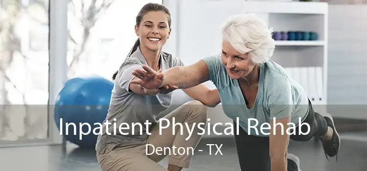 Inpatient Physical Rehab Denton - TX