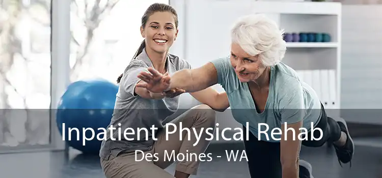 Inpatient Physical Rehab Des Moines - WA