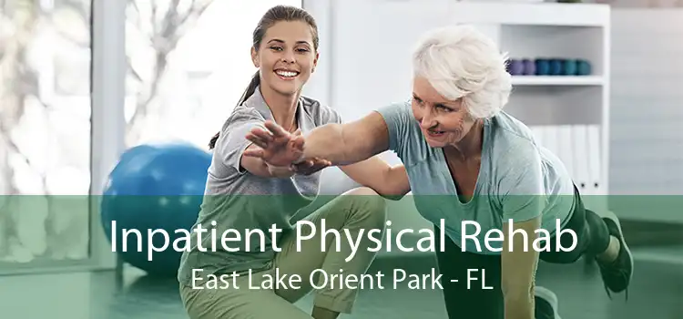 Inpatient Physical Rehab East Lake Orient Park - FL