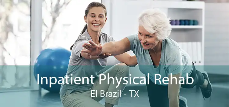 Inpatient Physical Rehab El Brazil - TX