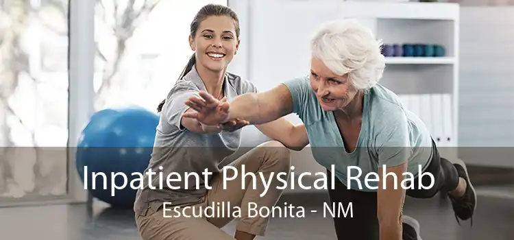 Inpatient Physical Rehab Escudilla Bonita - NM