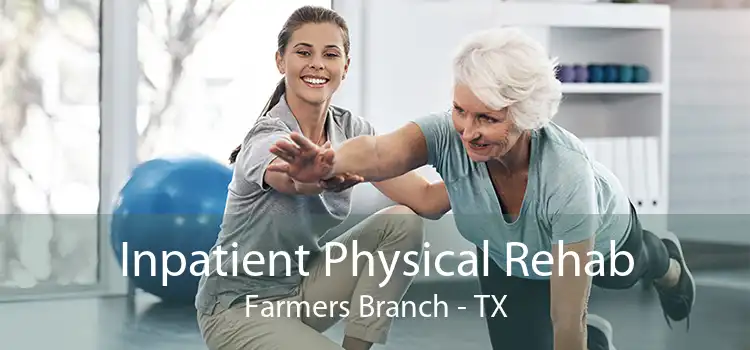 Inpatient Physical Rehab Farmers Branch - TX