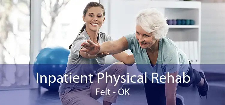 Inpatient Physical Rehab Felt - OK