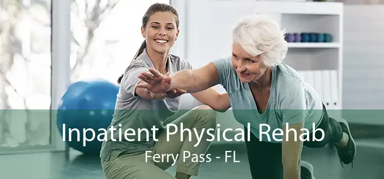 Inpatient Physical Rehab Ferry Pass - FL