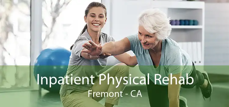 Inpatient Physical Rehab Fremont - CA