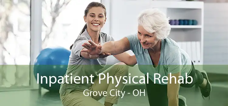 Inpatient Physical Rehab Grove City - OH