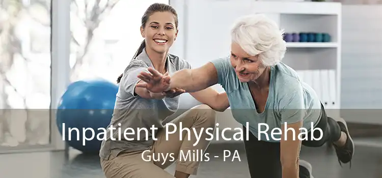 Inpatient Physical Rehab Guys Mills - PA