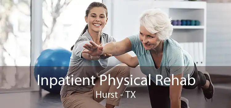 Inpatient Physical Rehab Hurst - TX