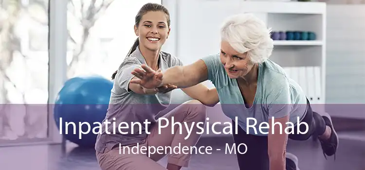 Inpatient Physical Rehab Independence - MO