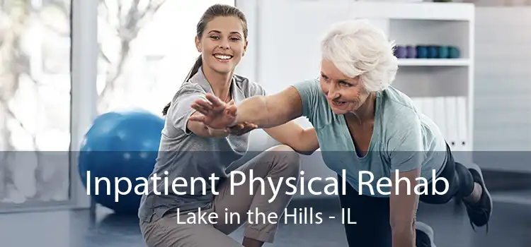 Inpatient Physical Rehab Lake in the Hills - IL