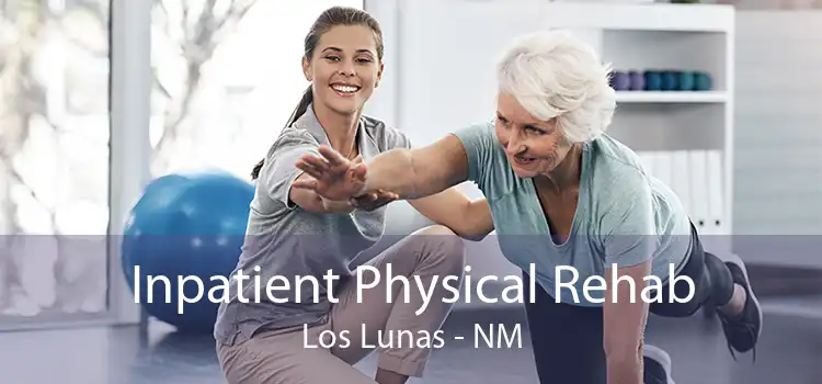 Inpatient Physical Rehab Los Lunas - NM