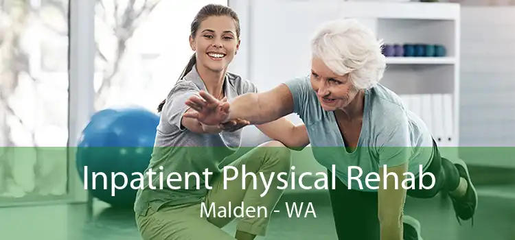 Inpatient Physical Rehab Malden - WA