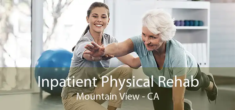 Inpatient Physical Rehab Mountain View - CA