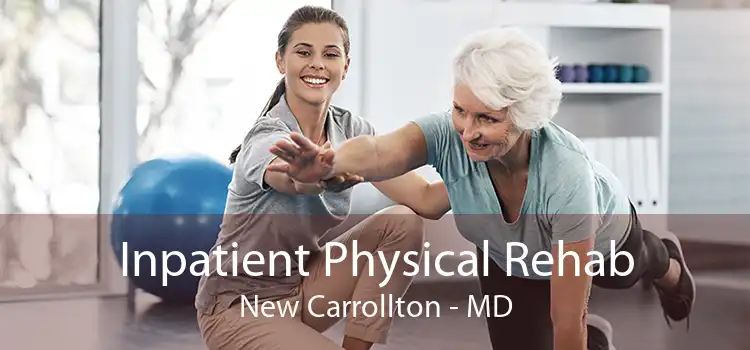 Inpatient Physical Rehab New Carrollton - MD