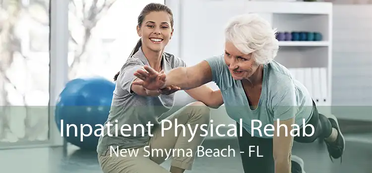 Inpatient Physical Rehab New Smyrna Beach - FL