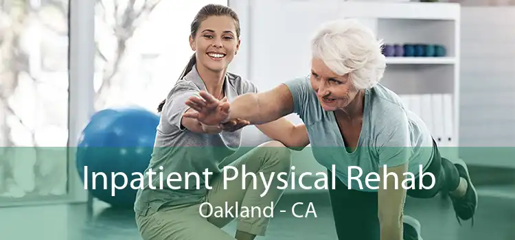 Inpatient Physical Rehab Oakland - CA