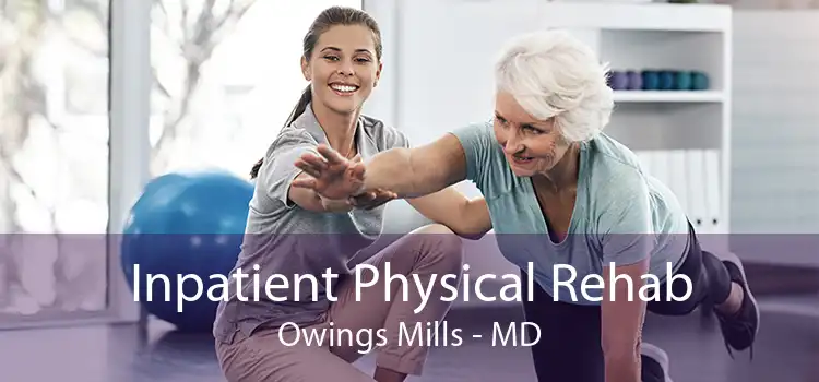 Inpatient Physical Rehab Owings Mills - MD