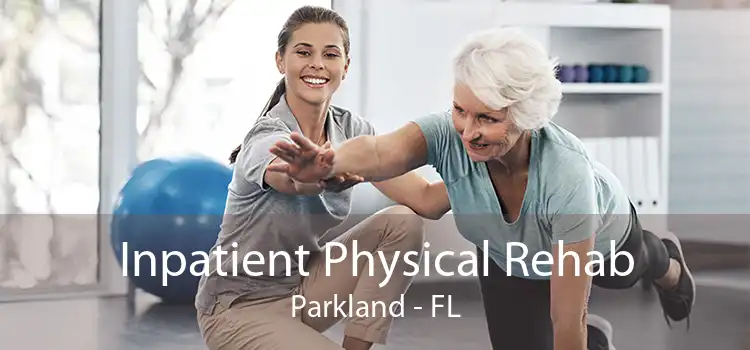 Inpatient Physical Rehab Parkland - FL