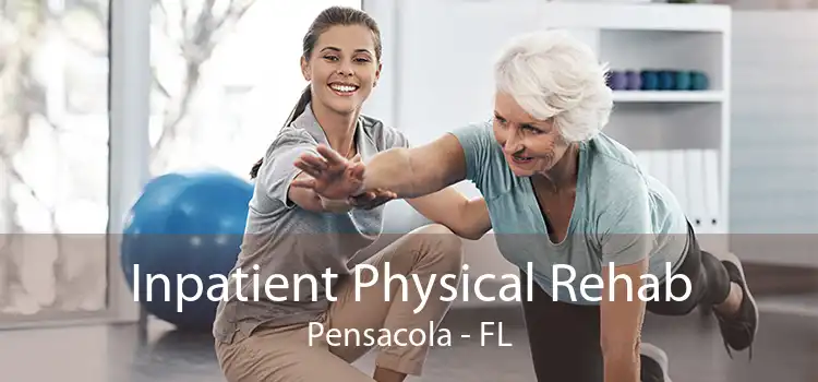 Inpatient Physical Rehab Pensacola - FL