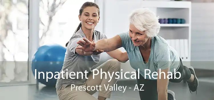 Inpatient Physical Rehab Prescott Valley - AZ