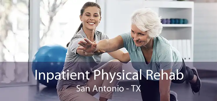 Inpatient Physical Rehab San Antonio - TX