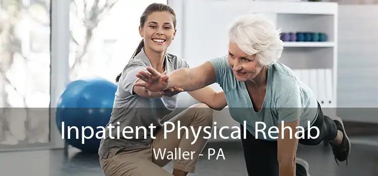 Inpatient Physical Rehab Waller - PA