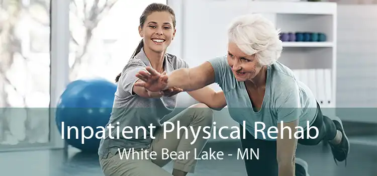 Inpatient Physical Rehab White Bear Lake - MN