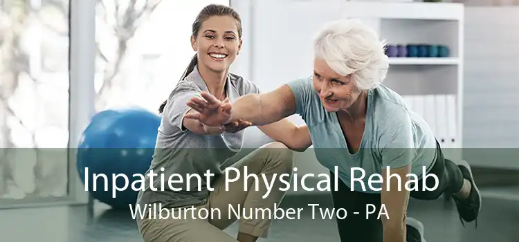 Inpatient Physical Rehab Wilburton Number Two - PA