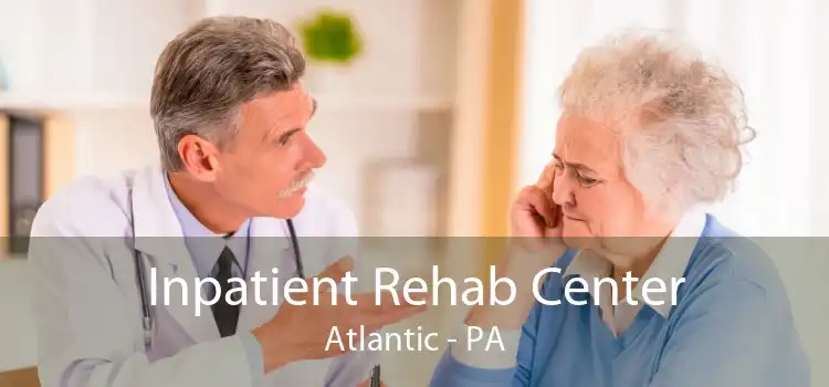 Inpatient Rehab Center Atlantic - PA