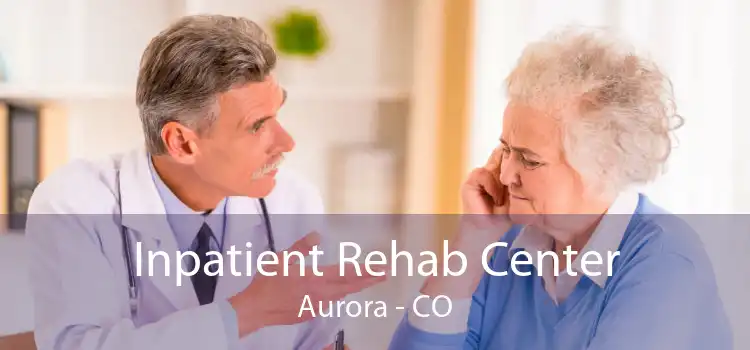 Inpatient Rehab Center Aurora - CO