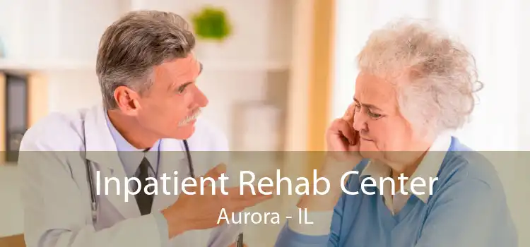 Inpatient Rehab Center Aurora - IL