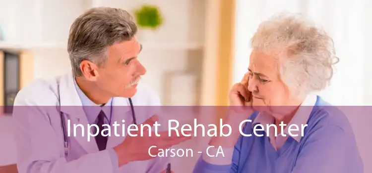 Inpatient Rehab Center Carson - CA