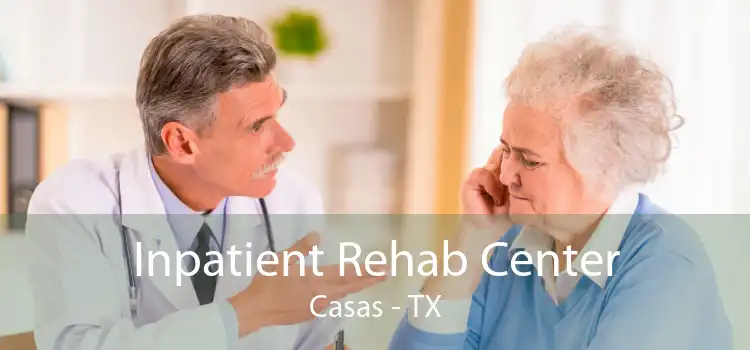 Inpatient Rehab Center Casas - TX