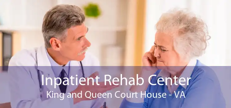 Inpatient Rehab Center King and Queen Court House - VA