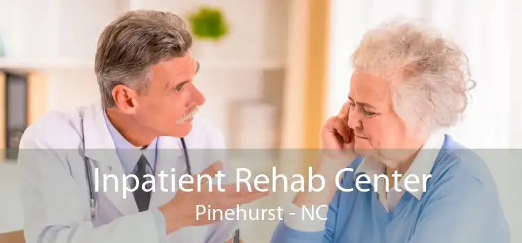 Inpatient Rehab Center Pinehurst - NC